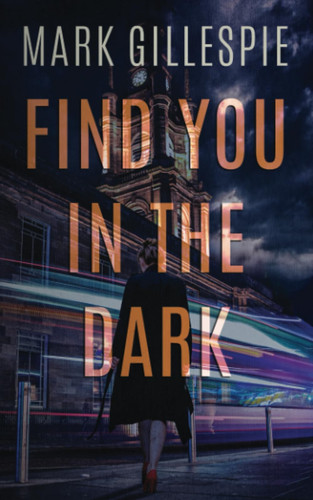 Find You in the Dark by Mark Gillespie