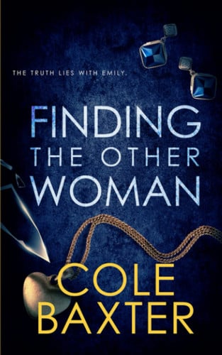 Finding the Other Woman An Unputdownable Gripping Psychological Thriller with a Breathtaking Twist by Cole Baxter