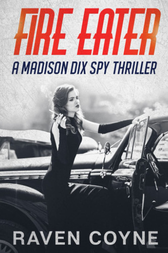 Fire Eater: A Madison Dix Spy Thriller by Coyne, Raven