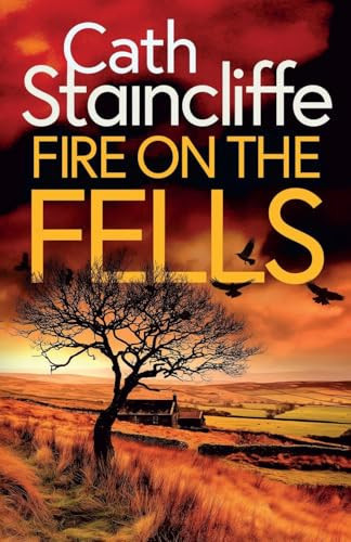 Fire on the Fells An Absolutely Gripping British Crime Thriller Full of Twists by Cath Staincliffe