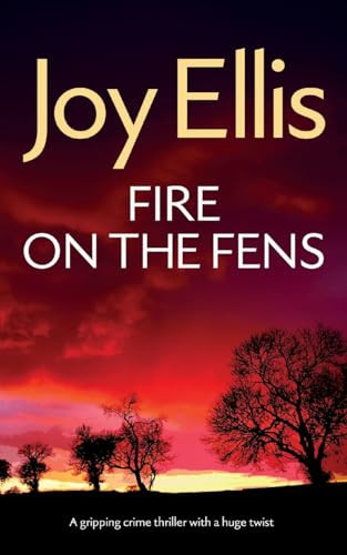 FIRE ON THE FENS a Gripping Crime Thriller with a Huge Twist by Joy Ellis