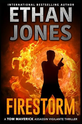 Firestorm - A Tom Maverick Assassin Vigilante Thriller (Tom Maverick Assassin Thriller) by Jones, Ethan