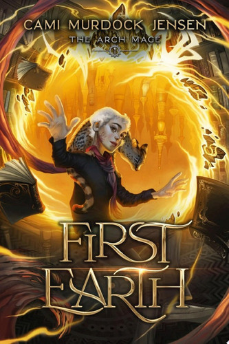 First Earth A YA Fantasy Adventure to Another World by Cami Murdock Jensen