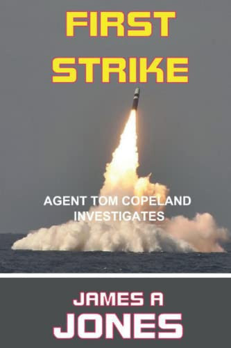 First Strike A Tom Copeland Thriller by James A Jones