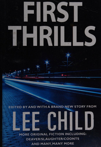 First Thrills High-octane Stories from the Hottest Thriller Authors by Lee Child