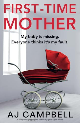 First-Time Mother A Completely Gripping and Addictive Psychological Thriller by Aj Campbell