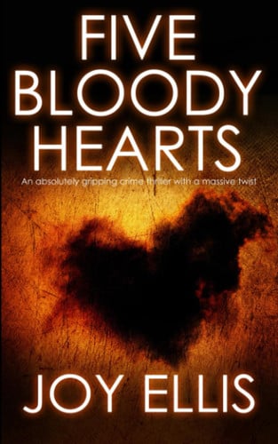 Five Bloody Hearts An Absolutely Gripping Crime Thriller with a Huge Twist by Joy Ellis