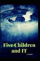 Five Children and It Illustrated E. Nesbit [Fiction, Novel, Story, Fantasy] by E Nesbit