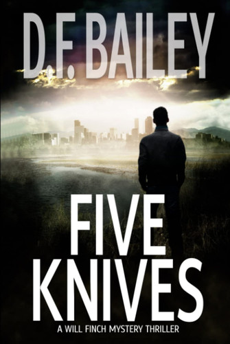 Five Knives: A Will Finch Mystery Thriller (Will Finch Mystery Thriller Series) by Bailey, D. F.