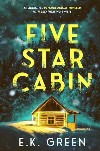 Five Star Cabin: An addictive psychological thriller with breathtaking twists by Green, E.K.