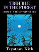 Five Star Science Fiction/Fantasy - Trouble In The Forest: A Bright Winter Sun by Trystam Kith