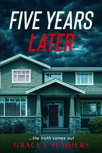 Five Years Later ... the Truth Comes Out by Grace E. Summers