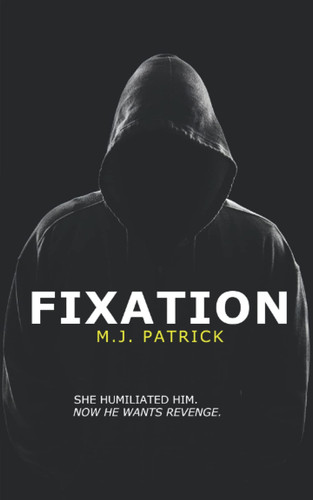 Fixation: A gripping psychological thriller by Patrick, M.J.