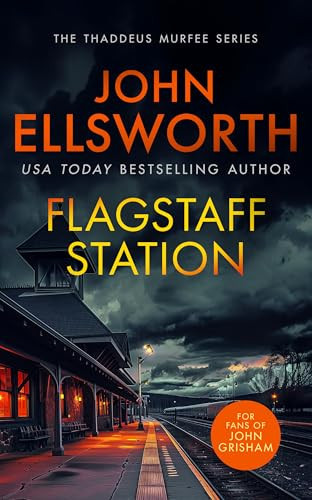 Flagstaff Station A Page-Turning Legal Thriller by John Ellsworth