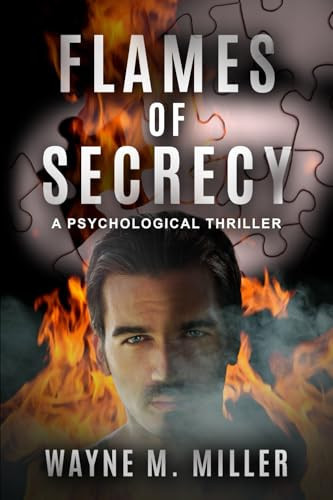 Flames of Secrecy A Psychological Thriller by Wayne M. Miller