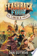 Flashback Four #1: The Lincoln Project by Dan Gutman