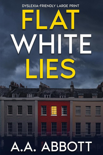 Flat White Lies Dyslexia-Friendly Psychological Thriller by Aa Abbott
