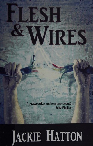 Flesh & wires by Jackie Hatton