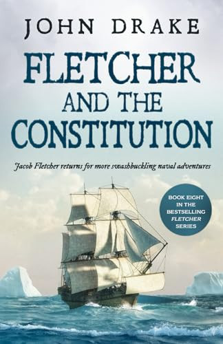 FLETCHER AND THE CONSTITUTION a gripping action-packed naval thriller (Fletcher Naval Adventures) by Drake, John