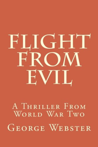 Flight from Evil A Thriller from World War Two by George Webster