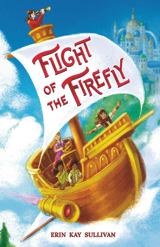 Flight of the Firefly - A Sailpunk Fantasy by ERIN KAY. SULLIVAN