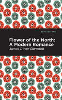 Flower of the North by James Oliver Curwood