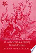 Folklore and the Fantastic in Nineteenth-century British Fiction by Jason Marc Harris