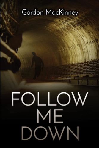 Follow Me Down by MacKinney, Gordon