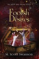 Foolish Desires; April May Snow Novel #4: A Paranormal Women's Thriller Novel by M. Scott Swanson