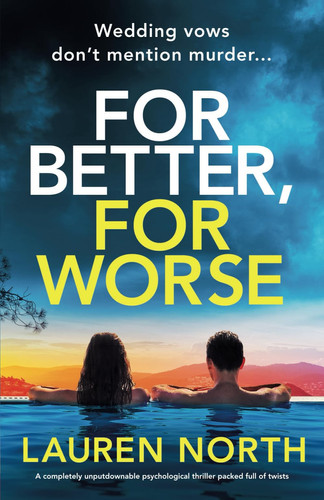 For Better, For Worse A Completely Unputdownable Psychological Thriller Packed Full of Twists by Lauren North