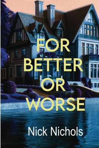 For Better Or Worse: A Legal Thriller by Nichols, Nick