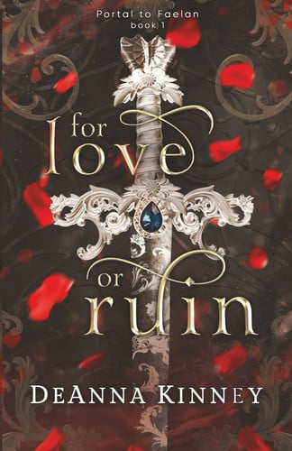 For Love Or Ruin - A Fae Fantasy Romance (Portal to Faelan, Book 1) by DEANNA. KINNEY