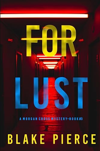 For Lust (A Morgan Cross FBI Suspense Thriller—Book Three) by Pierce, Blake