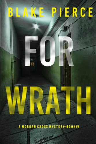 For Wrath (A Morgan Cross FBI Suspense Thriller—Book Four) by Pierce, Blake