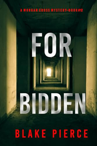 Forbidden (A Morgan Cross FBI Suspense Thriller—Book 12) by Pierce, Blake