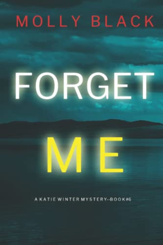 Forget Me (A Katie Winter FBI Suspense Thriller—Book 6) by Black, Molly