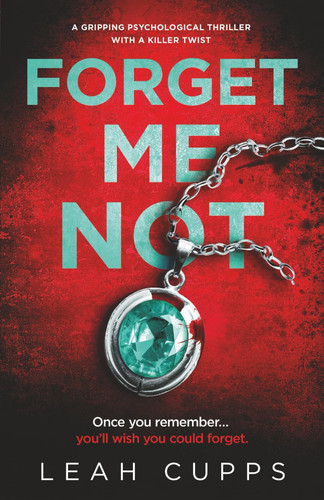 Forget Me Not: a gripping psychological thriller with a killer twist by Cupps, Leah