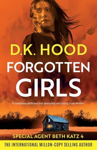 Forgotten Girls A Completely Addictive and Absolutely Nail-biting Crime Thriller by D K. Hood