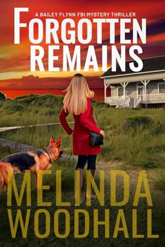 Forgotten Remains A Bailey Flynn FBI Mystery Thriller Book Four by Melinda Woodhall