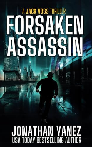 Forsaken Assassin A Near Future Thriller by Jonathan Yanez