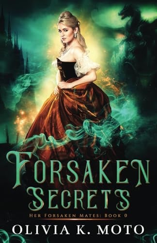 Forsaken Secrets: A slow-burn new adult fantasy romance (Her Forsaken Mates) by Moto, Olivia K