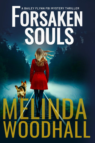 Forsaken Souls A Bailey Flynn FBI Mystery Thriller Book Six by Melinda Woodhall