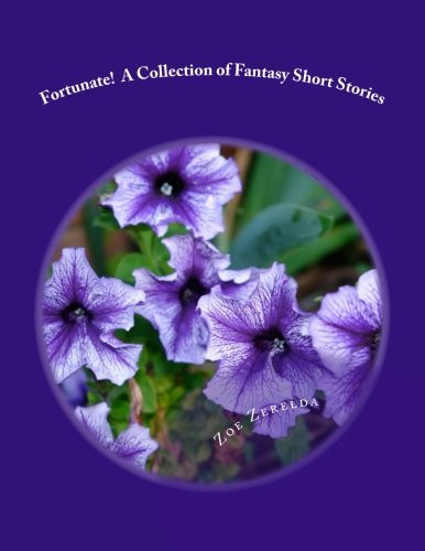 Fortunate! A Collection of Fantasy Short Stories by Zoe Zerelda