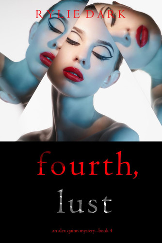 Fourth, Lust (An Alex Quinn Suspense Thriller—Book Four) by Dark, Rylie