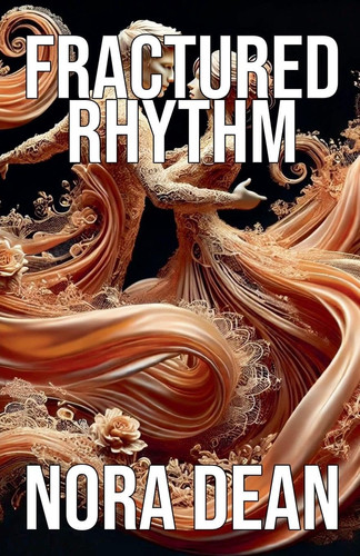 Fractured Rhythm by Nora Dean
