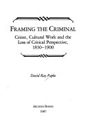 Framing the Criminal by David Ray Papke