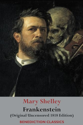 Frankenstein; or, The Modern Prometheus: (Original Uncensored 1818 Edition) by Shelley, Mary Wollstonecraft