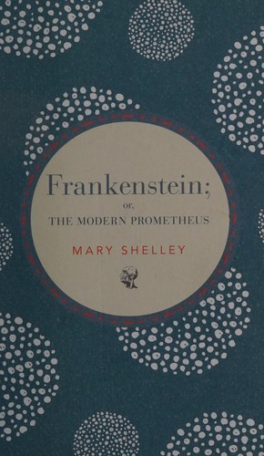 Frankenstein, or, The modern promethueus by Mary Shelley