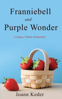 Franniebell and Purple Wonder: A Small Town Love Story by Joann Keder