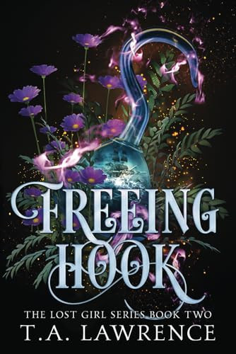 Freeing Hook: A Dark Fantasy Peter Pan Retelling (The Lost Girl Series) by Lawrence, T.A.